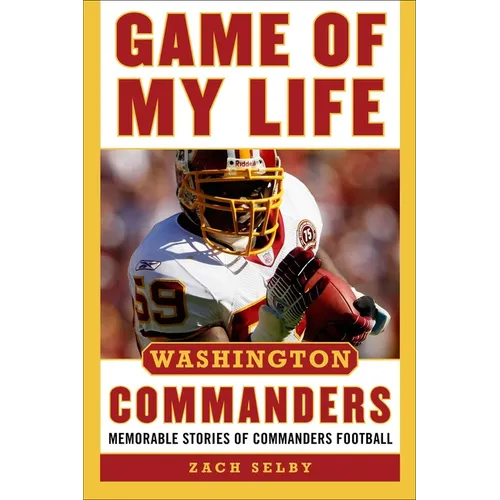 Game of My Life Washington Commanders: Memorable Stories of Commanders Football - Hardcover
