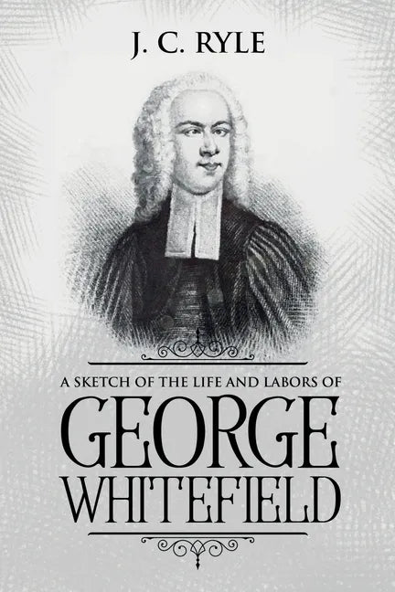 A Sketch of the Life and Labors of George Whitefield: Annotated - Paperback