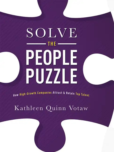 Solve the People Puzzle: How High-Growth Companies Attract & Retain Top Talent - Hardcover