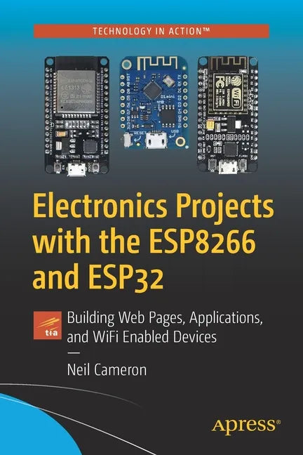 Electronics Projects with the Esp8266 and Esp32: Building Web Pages, Applications, and Wifi Enabled Devices - Paperback