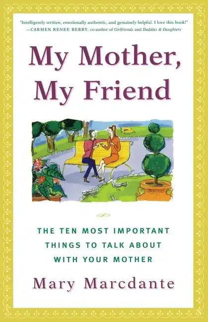 My Mother, My Friend: The Ten Most Important Things to Talk about with Your Mother - Paperback