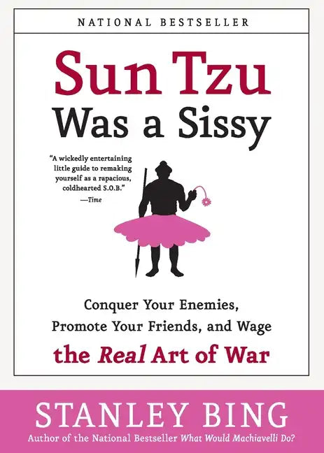 Sun Tzu Was a Sissy: Conquer Your Enemies, Promote Your Friends, and Wage the Real Art of War - Paperback
