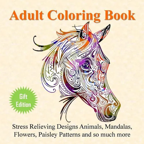 Adult Coloring Book: Stress Relieving Designs Animals, Mandalas, Flowers, Paisley Patterns And So Much More - Paperback