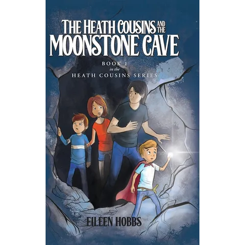 The Heath Cousins and the Moonstone Cave: Book 1 in the Heath Cousins Series - Hardcover