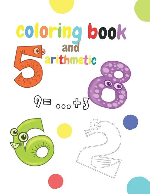 coloring book and arithmetic: The coloring and math book for children from number 1 to number 10 is for kindergarten children from 3 to 5 years old - Paperback