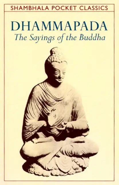 Dhammapada: The Sayings of the Buddha - Paperback