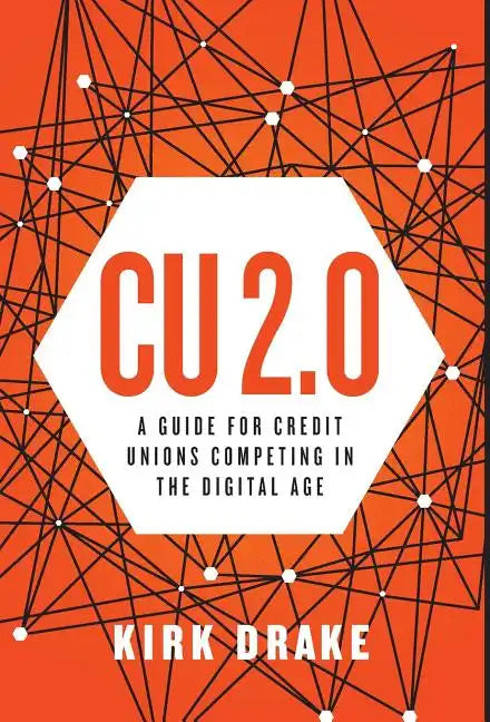CU 2.0: A Guide for Credit Unions Competing in the Digital Age - Hardcover
