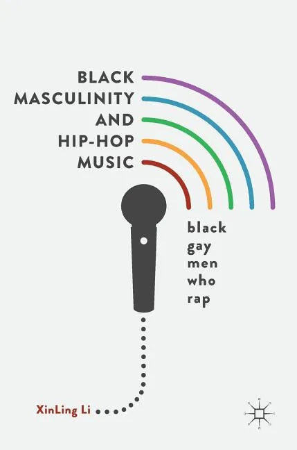 Black Masculinity and Hip-Hop Music: Black Gay Men Who Rap - Hardcover