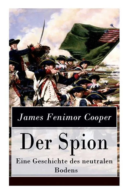 Der Spion - Eine Geschichte des neutralen Bodens: Historischer Roman: Amerikanische Revolution - Paperback