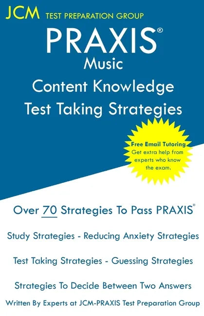 PRAXIS Music Content Knowledge - Test Taking Strategies: PRAXIS 5113 - Free Online Tutoring - New 2020 Edition - The latest strategies to pass your ex - Paperback