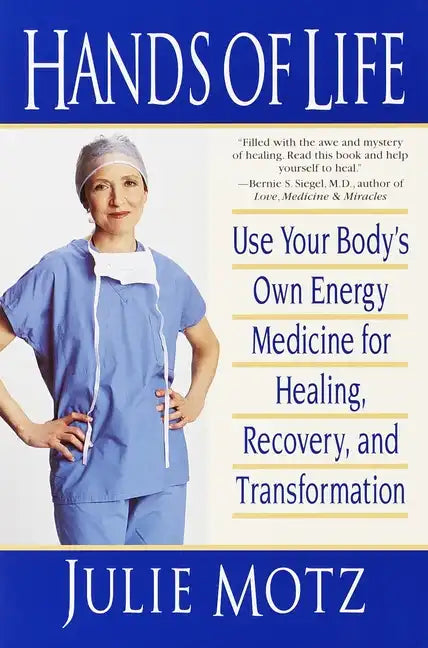 Hands of Life: Use Your Body's Own Energy Medicine for Healing, Recovery, and Transformation - Paperback