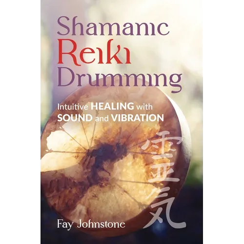 Shamanic Reiki Drumming: Intuitive Healing with Sound and Vibration - Paperback