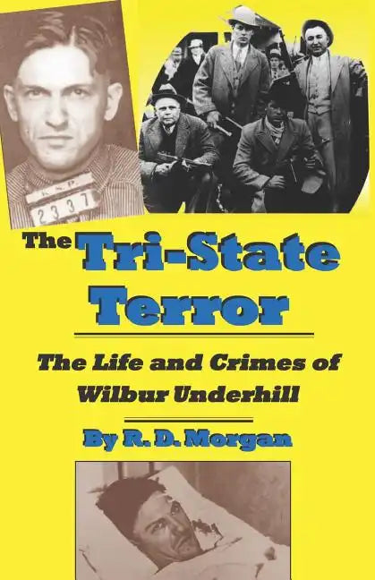 The Tri-State Terror: The Life And Crimes Of Wilbur Underhill - Paperback