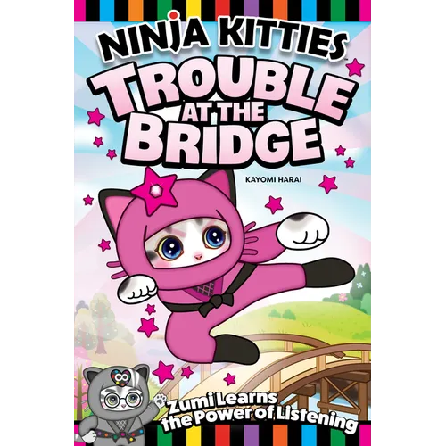 Ninja Kitties Trouble at the Bridge: Zumi Learns the Power of Listening - Paperback