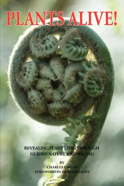 Plants Alive!: Revealing Plant Lives Through Guided Nature Journaling - Paperback