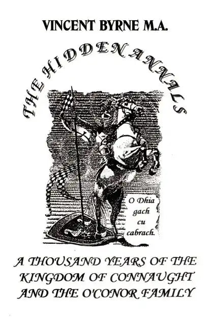The Hidden Annals: A Thousand Years of The Kingdom of Connaught 366-1385 - Paperback