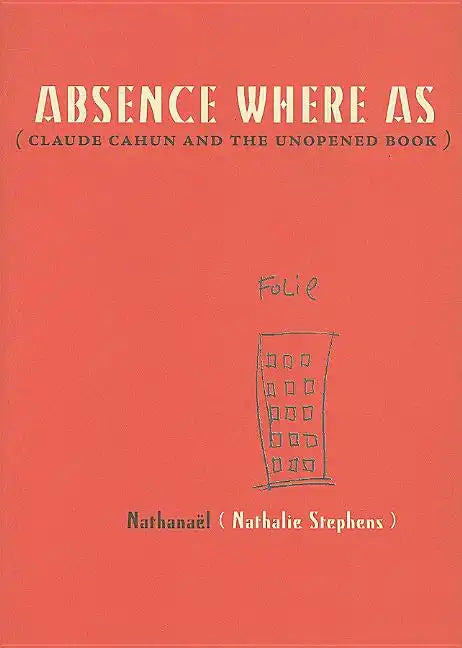 Absence Where as: Claude Cahun and the Unopened Book - Paperback