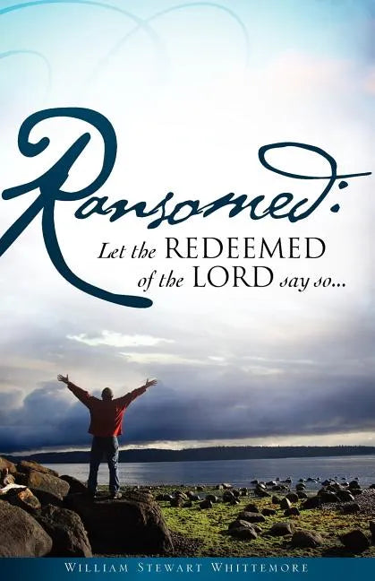 Ransomed: Let the redeemed of the LORD say so... - Paperback