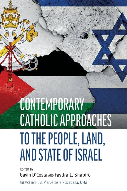Contemporary Catholic Approaches to the People, Land, and State of Israel - Paperback