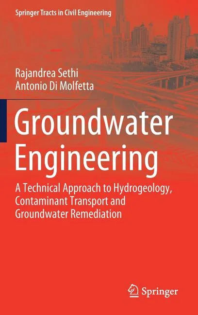 Groundwater Engineering: A Technical Approach to Hydrogeology, Contaminant Transport and Groundwater Remediation - Hardcover