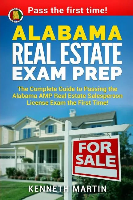 Alabama Real Estate Exam Prep: The Complete Guide to Passing the Alabama AMP Real Estate Salesperson License Exam the First Time! - Paperback