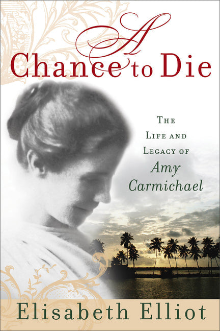 A Chance to Die: The Life and Legacy of Amy Carmichael - Paperback