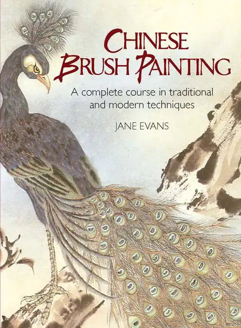 Chinese Brush Painting: A Complete Course in Traditional and Modern Techniques - Paperback