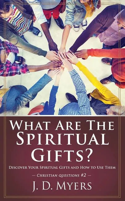 What Are the Spiritual Gifts?: Discover Your Spiritual Gifts and How to Use Them - Paperback