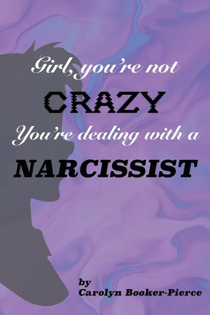 Girl, You're Not Crazy. You're Dealing With a Narcissist - Paperback