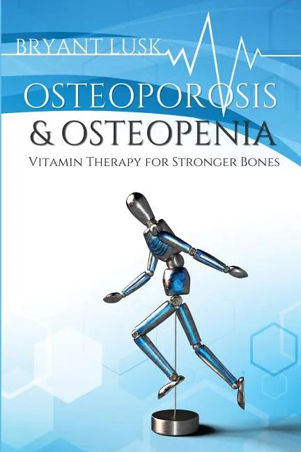 Osteoporosis & Osteopenia: Vitamin Therapy for Stronger Bones - Paperback