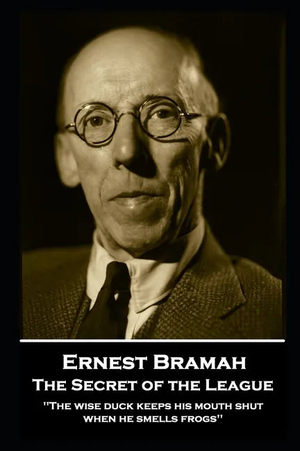 Ernest Bramah - The Secret of the League: "The wise duck keeps his mouth shut when he smells frogs'' - Paperback