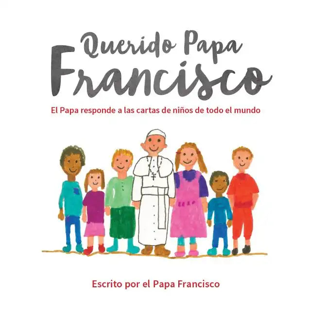 Querido Papa Francisco: El Papa Responde a Las Cartas de Niños de Todo El Mundo - Hardcover