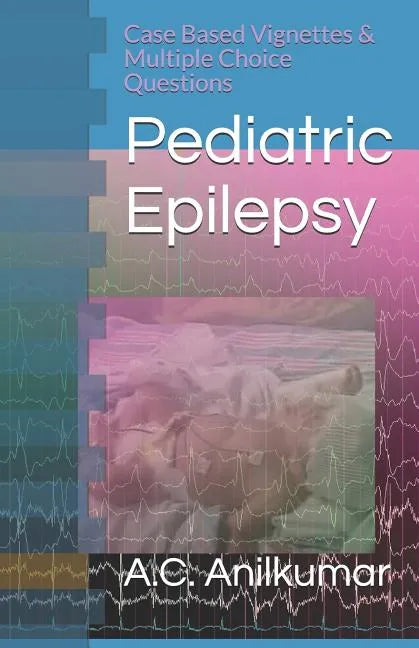 Pediatric Epilepsy: Case Based Vignettes & Multiple Choice Questions - Paperback