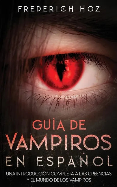 Guía de Vampiros en Español: Una Introducción Completa a las Creencias y el Mundo de los Vampiros - Paperback