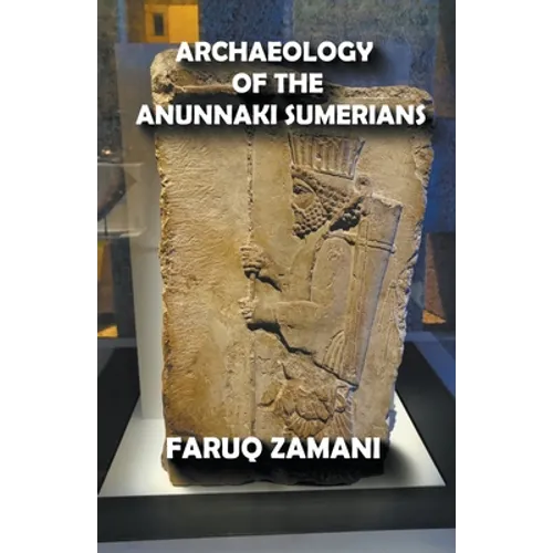 Archaeology of the Anunnaki Sumerians - Paperback