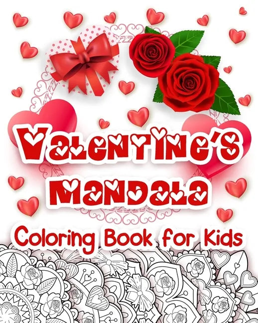 Valentine's Mandala Coloring Book for Kids: Happy Coloring Book for Kids with Valentine's Day Design, Hearts, Roses, Bows, Mixing with Beautiful Manda - Paperback