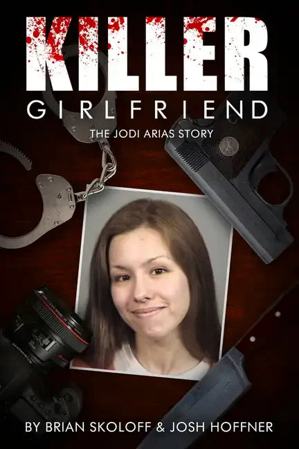 Killer Girlfriend: The Jodi Arias Story - Paperback
