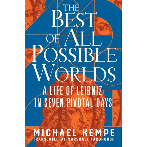 The Best of All Possible Worlds: A Life of Leibniz in Seven Pivotal Days - Hardcover