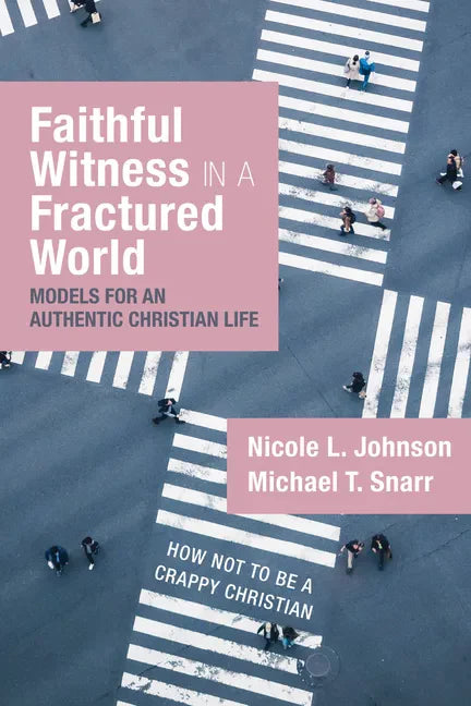 Faithful Witness in a Fractured World: Models for an Authentic Christian Life - Hardcover