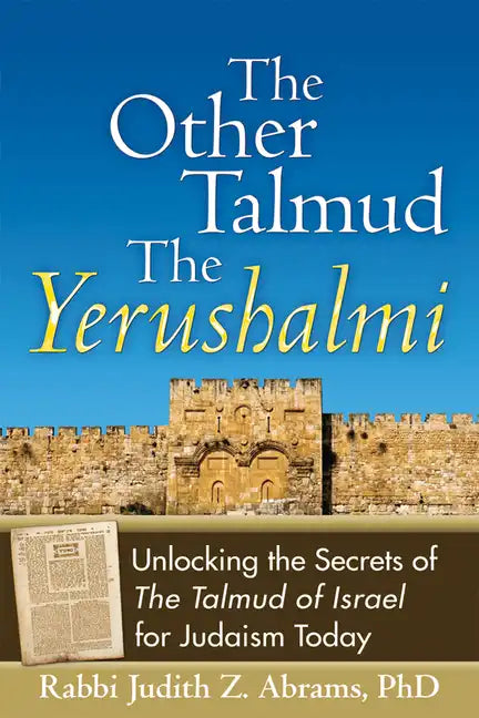 The Other Talmud--The Yerushalmi: Unlocking the Secrets of the Talmud of Israel for Judaism Today - Paperback