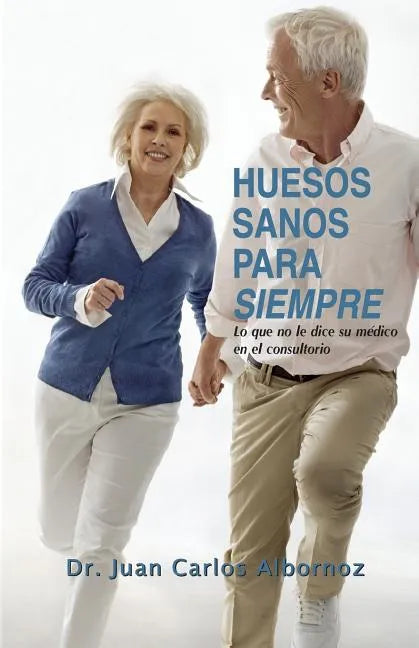Huesos sanos para siempre: Lo que no le dice su médico en el consultorio - Paperback