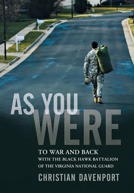 As You Were: To War and Back with the Black Hawk Battalion of the Virginia National Guard - Hardcover