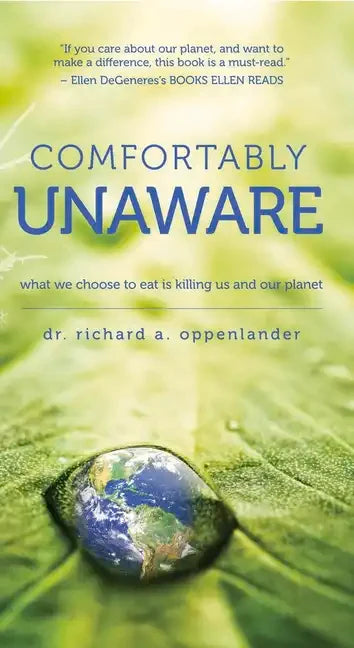 Comfortably Unaware: What We Choose to Eat Is Killing Us and Our Planet - Paperback