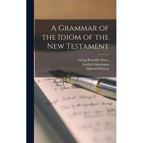 A Grammar of the Idiom of the New Testament - Hardcover