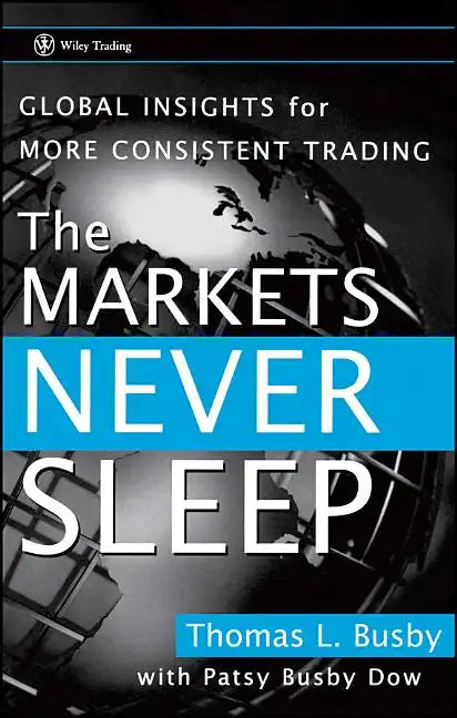 The Markets Never Sleep: Global Insights for More Consistent Trading - Hardcover