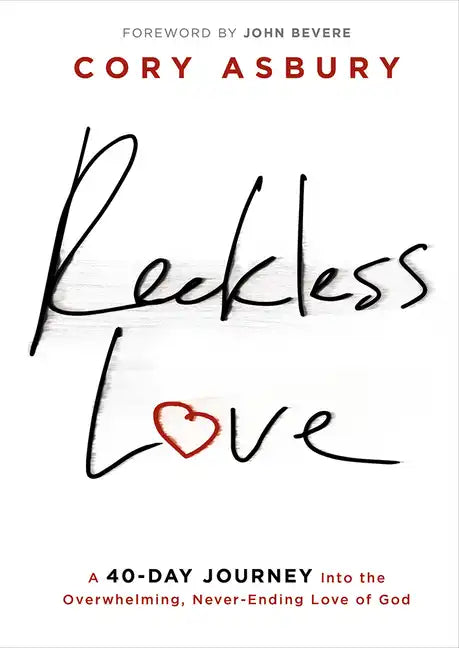 Reckless Love: A 40-Day Journey Into the Overwhelming, Never-Ending Love of God - Hardcover