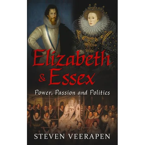Elizabeth and Essex: Power, Passion, and Politics - Paperback