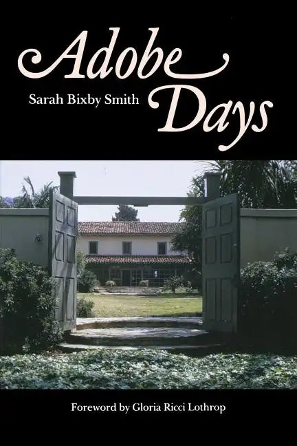 Adobe Days: Being the Truthful Narrative of the Events in the Life of a California Girl on a Sheep Ranch and in El Pueblo de Nuestra Seanora de Los An - Paperback
