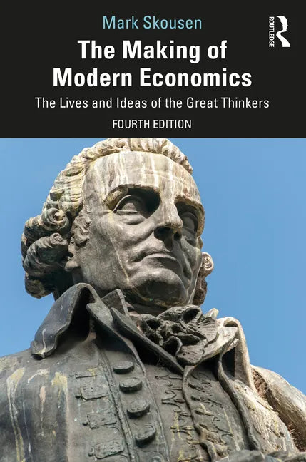 The Making of Modern Economics: The Lives and Ideas of the Great Thinkers - Paperback