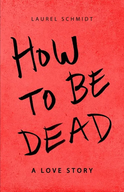 How to be Dead: A Love Story - Paperback